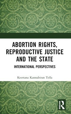 bokomslag Abortion Rights, Reproductive Justice and the State