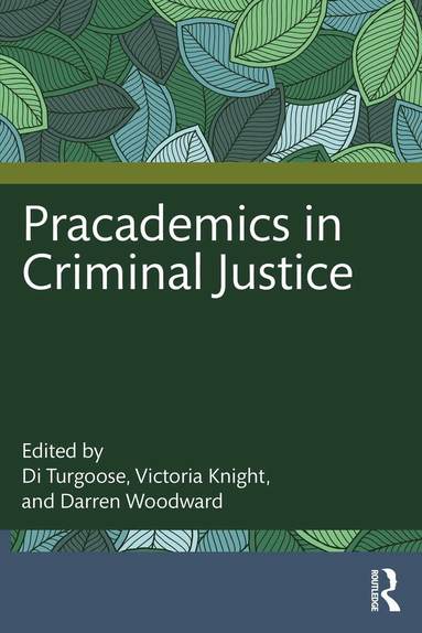 Di Turgoose, Victoria Knight, Darren Woodward - Pracademics in Criminal Justice, Häftad