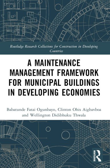 Babatunde Fatai Ogunbayo, Clinton Aigbavboa, Wellington Thwala - Maintenance Management Framework for Municipal Buildings in Developing Economies, Häftad