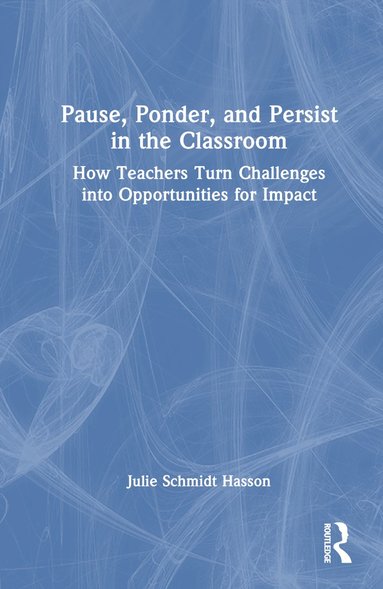 bokomslag Pause, Ponder, and Persist in the Classroom