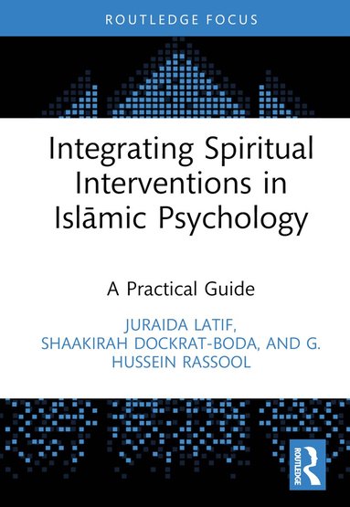 Juraida Latif, Shaakirah Dockrat, G. Hussein Rassool - Integrating Spiritual Interventions in Islamic Psychology, Inbunden