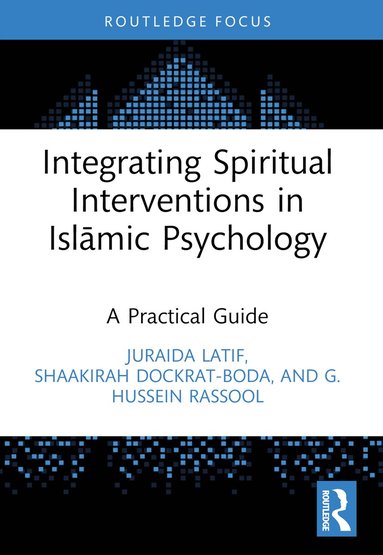 Juraida Latif, Shaakirah Dockrat, G. Hussein Rassool - Integrating Spiritual Interventions in Islamic Psychology, Häftad