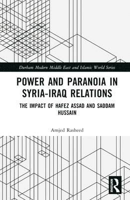 Amjed Rasheed, UK) Rasheed, Amjed (Lancaster University - Power and Paranoia in Syria-Iraq Relations, Inbunden