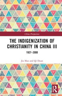 bokomslag The Indigenization of Christianity in China III