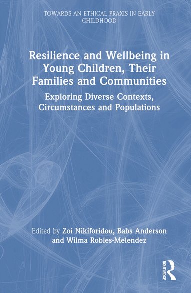 Zoi Nikiforidou, Babs Anderson, Wilma Robles-Melendez - Resilience and Wellbeing in Young Children, Their Families and Communities, Inbunden