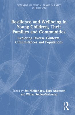 Resilience and Wellbeing in Young Children, Their Families and Communities 1