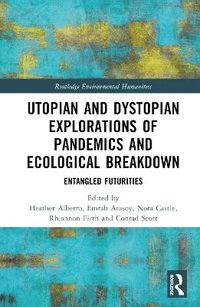 bokomslag Utopian and Dystopian Explorations of Pandemics and Ecological Breakdown