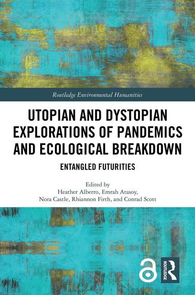 bokomslag Utopian and Dystopian Explorations of Pandemics and Ecological Breakdown