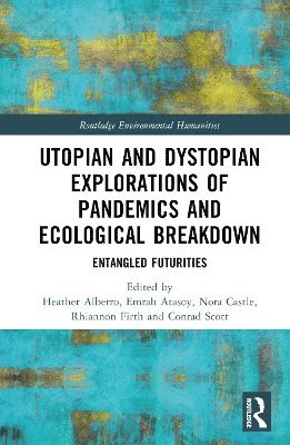 Utopian and Dystopian Explorations of Pandemics and Ecological Breakdown 1