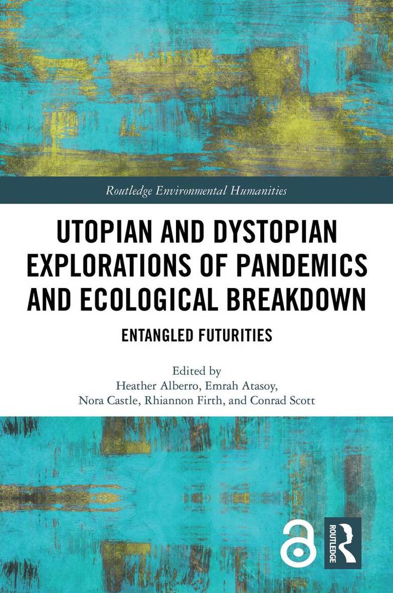 Heather Alberro, Emrah Atasoy, Nora Castle, Rhiannon Firth, Conrad Scott, UK) Firth, Rhiannon (University of Nottingham - Utopian and Dystopian Explorations of Pandemics and Ecological Breakdown, Inbunden
