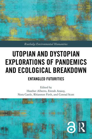 Heather Alberro, Emrah Atasoy, Nora Castle, Rhiannon Firth, Conrad Scott - Utopian and Dystopian Explorations of Pandemics and Ecological Breakdown, Häftad