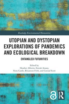 Heather Alberro, Emrah Atasoy, Nora Castle, Rhiannon Firth, Conrad Scott - Utopian and Dystopian Explorations of Pandemics and Ecological Breakdown, Häftad