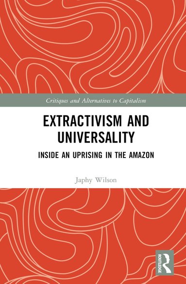 Japhy Wilson - Extractivism and Universality, Inbunden
