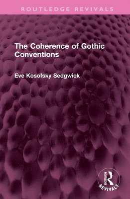 Eve Kosofsky Sedgwick - Coherence of Gothic Conventions, Inbunden