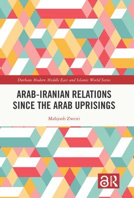 Arab-Iranian Relations Since the Arab Uprisings 1