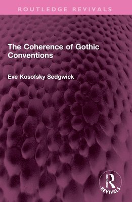 Eve Kosofsky Sedgwick - Coherence of Gothic Conventions, Häftad