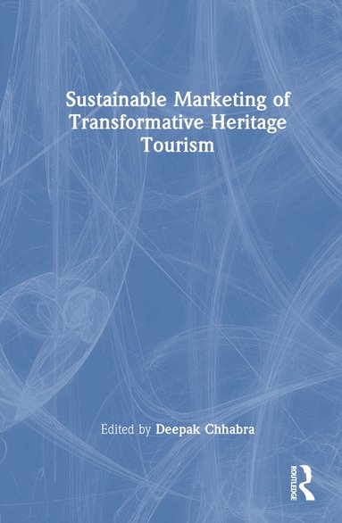 Deepak Chhabra - Sustainable Marketing of Transformative Heritage Tourism, Inbunden