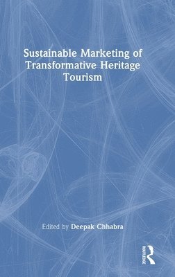 Deepak Chhabra, USA) Chhabra, Deepak (Arizona State University - Sustainable Marketing of Transformative Heritage Tourism, Inbunden