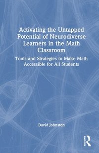 bokomslag Activating the Untapped Potential of Neurodiverse Learners in the Math Classroom