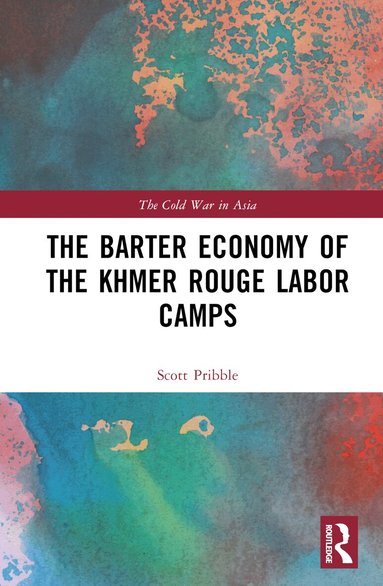 Scott Pribble - Barter Economy of the Khmer Rouge Labor Camps, Inbunden