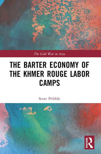 Scott Pribble - Barter Economy of the Khmer Rouge Labor Camps, Häftad