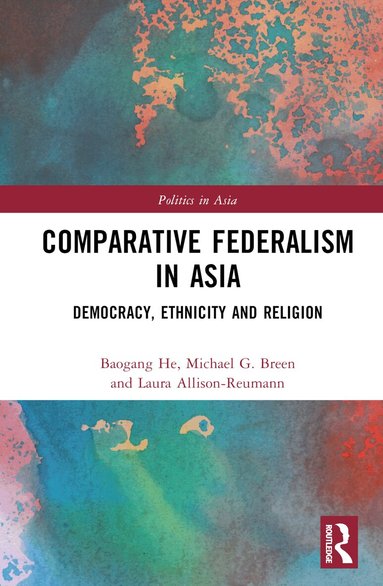 Baogang He, Michael G. Breen, Laura Allison-Reumann - Comparative Federalism in Asia, Inbunden
