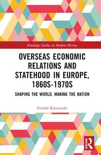 bokomslag Overseas Economic Relations and Statehood in Europe, 1860s1970s