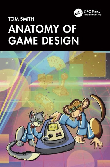 Tom Smith - Anatomy of Game Design, Häftad