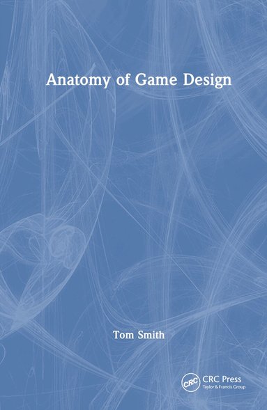 Tom Smith - Anatomy of Game Design, Inbunden