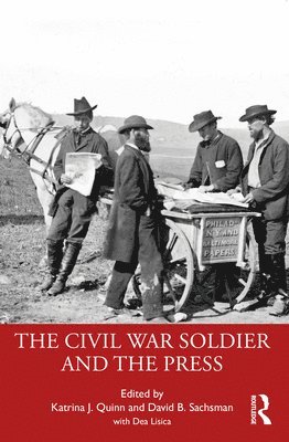 Katrina J. Quinn, David B. Sachsman - Civil War Soldier and the Press, Häftad
