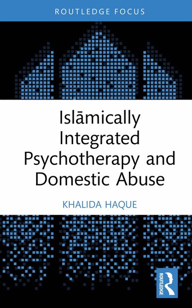 Khalida Haque - Islāmically Integrated Psychotherapy and Domestic Abuse, Inbunden