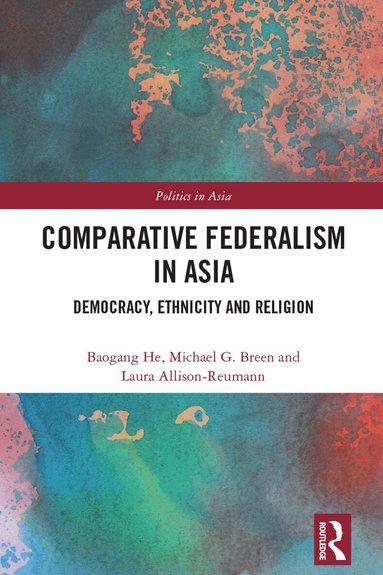 Baogang He, Michael G. Breen, Laura Allison-Reumann - Comparative Federalism in Asia, Häftad