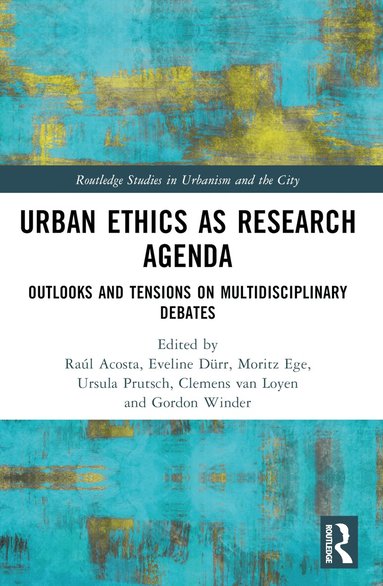 Raúl Acosta, Eveline Dürr, Moritz Ege, Ursula Prutsch, Clemens van Loyen, Gordon M. Winder - Urban Ethics as Research Agenda, Häftad