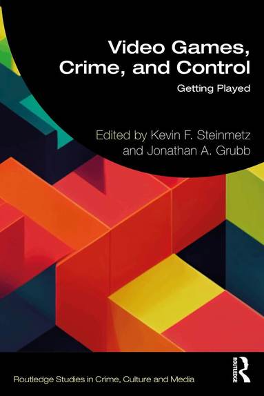 Kevin F. Steinmetz, Jonathan A. Grubb - Video Games, Crime, and Control, Häftad