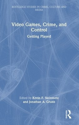 Kevin F. Steinmetz, Jonathan A. Grubb, USA) Steinmetz, Kevin F. (Kansas State University, Manhattan, USA.) Grubb, Jonathan A. (Professor at Georgis Souther University - Video Games, Crime, and Control, Inbunden