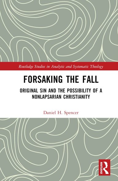 Daniel H. Spencer - Forsaking the Fall, Inbunden