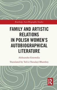 bokomslag Family and Artistic Relations in Polish Womens Autobiographical Literature