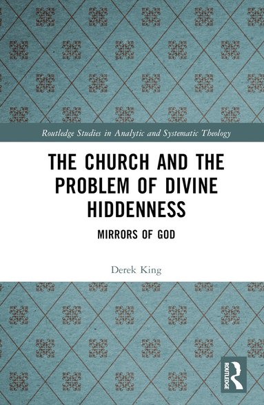Derek King - Church and the Problem of Divine Hiddenness, Inbunden
