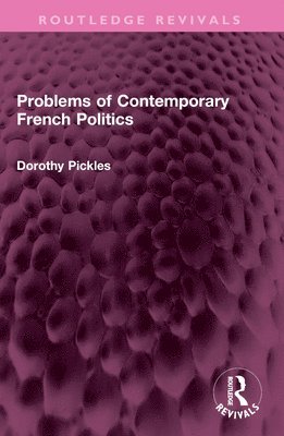 Dorothy Pickles - Problems of Contemporary French Politics, Häftad