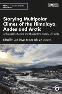 bokomslag Storying Multipolar Climes of the Himalaya, Andes and Arctic