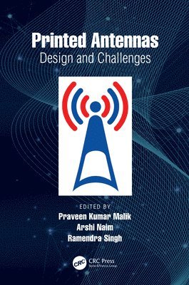Praveen Kumar Malik, Arshi Naim, Ramendra Singh, India.) Malik, Praveen Kumar (Lovely Professional University, Saudi Arabia) Naim, Arshi (Al Samer King Khalid University, UP,India) Singh, Ramendra (Raj Kumar Goel Institue of Technology - Printed Antennas, Häftad