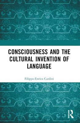 Filippo-Enrico Cardini - Consciousness and the Cultural Invention of Language, Häftad