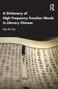 bokomslag A Dictionary of High Frequency Function Words in Literary Chinese