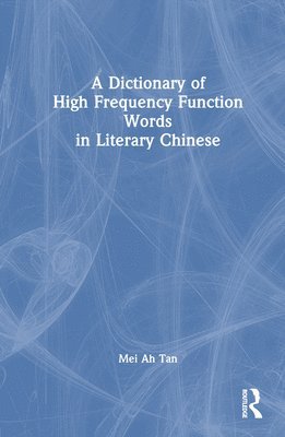 A Dictionary of High Frequency Function Words in Literary Chinese 1