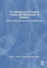 bokomslag The Handbook of Complex Trauma and Dissociation in Children