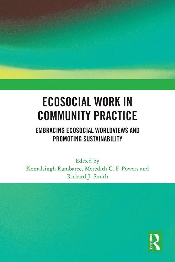 Komalsingh Rambaree, Meredith C. F. Powers, Richard J. Smith, Sweden) Rambaree, Komalsingh (University of Gavle, USA) Powers, Meredith C. F. (University of North Carolina at Greensboro, USA) Smith, Richard J. (Wayne State University - Ecosocial Work in Community Practice, Inbunden