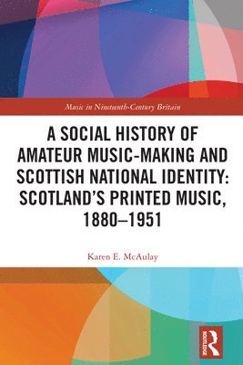 bokomslag A Social History of Amateur Music-Making and Scottish National Identity: Scotlands Printed Music, 18801951