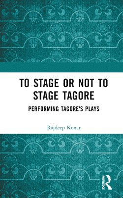 bokomslag To Stage or Not to Stage Tagore