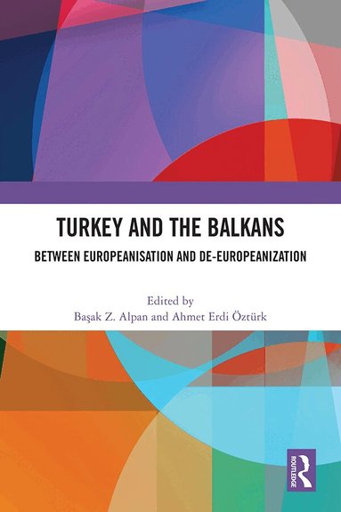 Başak Z. Alpan, Ahmet Erdi Öztürk - Turkey and the Balkans, Inbunden