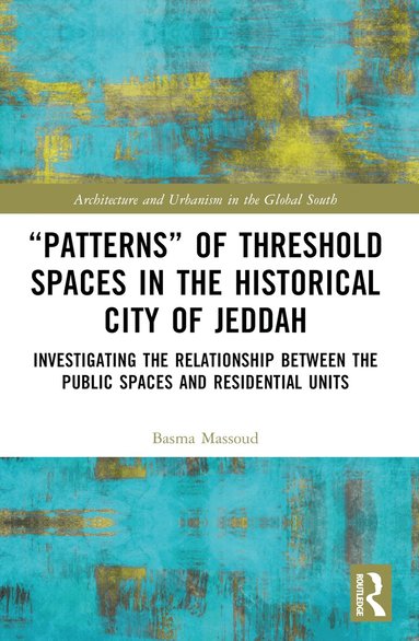 Basma Massoud - “Patterns” of Threshold Spaces in the Historical City of Jeddah, Häftad